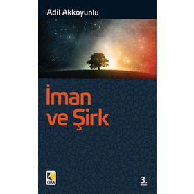 İman ve Şirk - Adil Akkoyunlu
