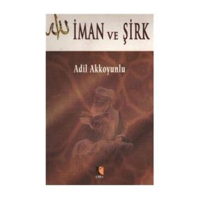 İman ve Şirk - Adil Akkoyunlu