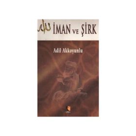 İman ve Şirk - Adil Akkoyunlu
