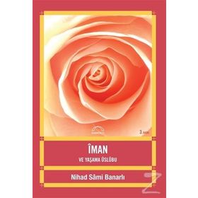 İMAN VE YAŞAMA ÜSLUBU - NIHAD SÂMI BANARLI