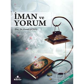 İMAN VE YORUM - KAMIL GÜNEŞ