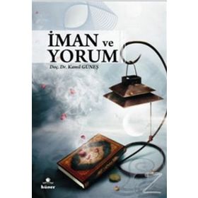 İMAN VE YORUM - KAMIL GÜNEŞ