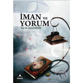 İMAN VE YORUM - KAMIL GÜNEŞ
