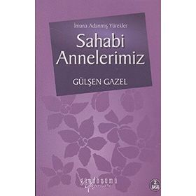 İMANA ADANMIŞ YÜREKLER SAHABI ANNELERIMIZ - GÜLŞEN GAZEL