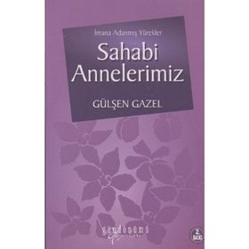 İMANA ADANMIŞ YÜREKLER SAHABI ANNELERIMIZ - GÜLŞEN GAZEL