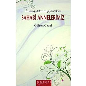İMANA ADANMIŞ YÜREKLER SAHABI ANNELERIMIZ - GÜLŞEN GAZEL