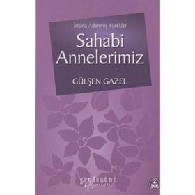 İMANA ADANMIŞ YÜREKLER SAHABI ANNELERIMIZ - GÜLŞEN GAZEL
