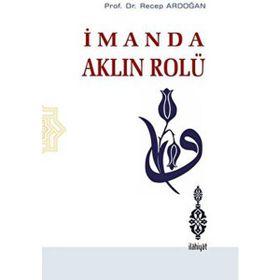 İmanda Aklın Rolü - Recep Ardoğan