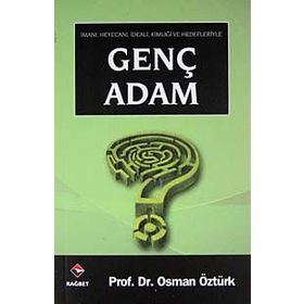 İmanı, Heyecanı, İdeali, Kimliği ve Hedefleriyle Genç Adam - osman ozturk sair
