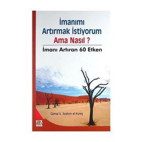 İmanımı Artırmak İstiyorum- Ama Nasıl? - Cemal b. İbrahim el-Kureş