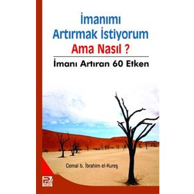 İmanımı Artırmak İstiyorum- Ama Nasıl? - Cemal b. İbrahim el-Kureş