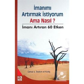 İmanımı Artırmak İstiyorum- Ama Nasıl? - Cemal b. İbrahim el-Kureş