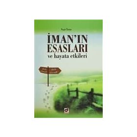 İman’ın Esasları ve Hayata Etkileri - Naşit Tutar