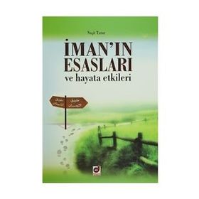 İman’ın Esasları ve Hayata Etkileri - Naşit Tutar