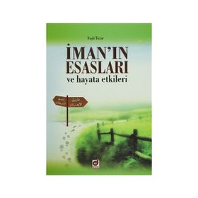 İman’ın Esasları ve Hayata Etkileri - Naşit Tutar