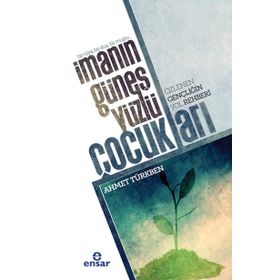 İmanın Güneş Yüzlü Çocukları - Ahmet Türkben
