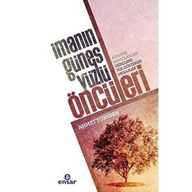 İmanın Güneş Yüzlü Öncüleri - Ahmet Türkben