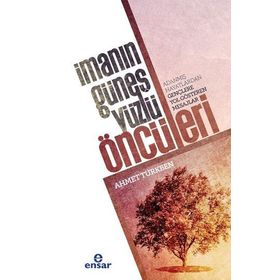 İmanın Güneş Yüzlü Öncüleri - Ahmet Türkben