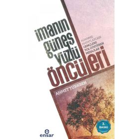 İmanın Güneş Yüzlü Öncüleri - Ahmet Türkben