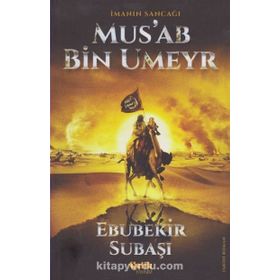 İmanın Sancağı Mus’ab Bin Umeyr - Ebubekir Subaşı