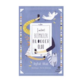 İmdat! Bizimkiler Blogger Oldu - Aytül Akal