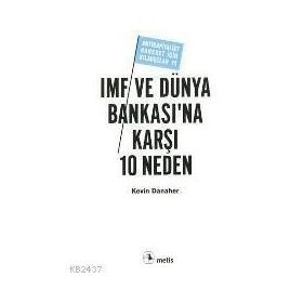 IMF VE DÜNYA BANKASI'NA KARŞI 10 NEDEN - KEVIN DANAHER