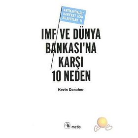 IMF VE DÜNYA BANKASI'NA KARŞI 10 NEDEN - KEVIN DANAHER