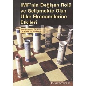 IMF'NIN DEĞİŞEN ROLÜ VE GELİŞMEKTE OLAN ÜLKE EKONOMILERINE ETKILERI - NAZIM ÖZTÜRK;YÜKSEL BAYRAKTAR
