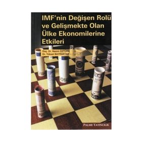 IMF'NIN DEĞİŞEN ROLÜ VE GELİŞMEKTE OLAN ÜLKE EKONOMILERINE ETKILERI - NAZIM ÖZTÜRK;YÜKSEL BAYRAKTAR