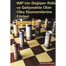 IMF'NIN DEĞİŞEN ROLÜ VE GELİŞMEKTE OLAN ÜLKE EKONOMILERINE ETKILERI - NAZIM ÖZTÜRK;YÜKSEL BAYRAKTAR