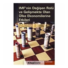 IMF'NIN DEĞİŞEN ROLÜ VE GELİŞMEKTE OLAN ÜLKE EKONOMILERINE ETKILERI - NAZIM ÖZTÜRK;YÜKSEL BAYRAKTAR