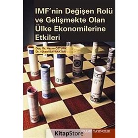 IMF'NIN DEĞİŞEN ROLÜ VE GELİŞMEKTE OLAN ÜLKE EKONOMILERINE ETKILERI - NAZIM ÖZTÜRK;YÜKSEL BAYRAKTAR