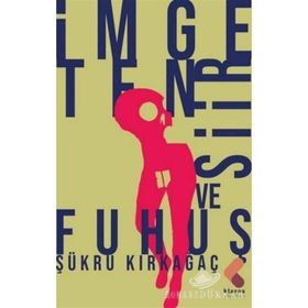 İmge, Ten, Şiir ve Fuhuş - Şükrü Kırkağaç