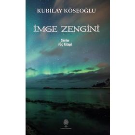 İmge Zengini - Üç Kitap - Kubilay Köseoğlu