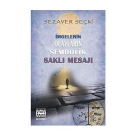İmgelerin Olayların Sembolik Saklı Mesajı - Sezaver Seçki