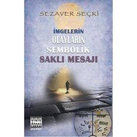 İmgelerin Olayların Sembolik Saklı Mesajı - Sezaver Seçki