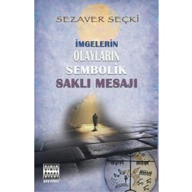 İmgelerin Olayların Sembolik Saklı Mesajı - Sezaver Seçki