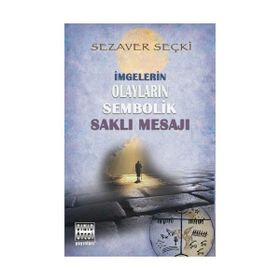 İmgelerin Olayların Sembolik Saklı Mesajı - Sezaver Seçki