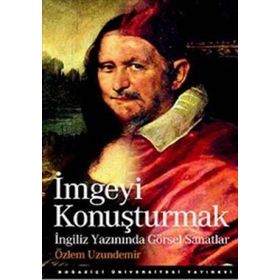 İMGEYİ KONUŞTURMAK İNGİLİZ YAZININDA GÖRSEL SANATLAR - ÖZLEM UZUNDEMIR