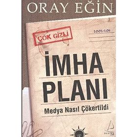 İMHA PLANI MEDYA NASIL ÇÖKERTİLDİ - ORAY EĞİN