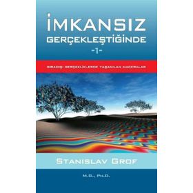 İMKANSIZ GERÇEKLEŞTIĞINDE 1 SIRADIŞI GERÇEKLERDE YAŞANILAN MACERALAR - STANISLAV GROF