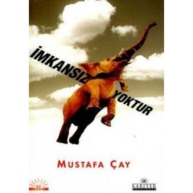 İMKANSIZ YOKTUR - MUSTAFA ÇAY