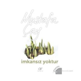 İMKANSIZ YOKTUR - MUSTAFA ÇAY