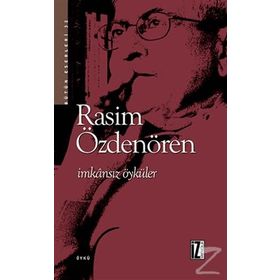 İMKÂNSIZ ÖYKÜLER - RASIM ÖZDENÖREN