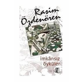 İMKÂNSIZ ÖYKÜLER - RASIM ÖZDENÖREN