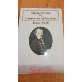 Immanuel Kant ve Transendental İdealizm - Tuncar Tuğcu