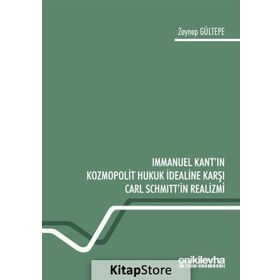 Immanuel Kant'ın Kozmopolit Hukuk İdealine Karşı Carl Schmitt'in Realizmi - Zeynep Gültepe
