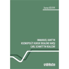 Immanuel Kant'ın Kozmopolit Hukuk İdealine Karşı Carl Schmitt'in Realizmi - Zeynep Gültepe