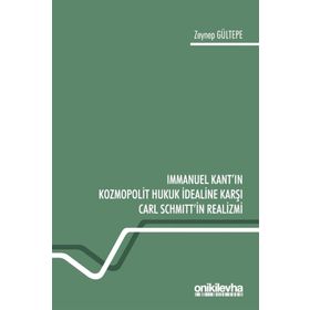 Immanuel Kant'ın Kozmopolit Hukuk İdealine Karşı Carl Schmitt'in Realizmi - Zeynep Gültepe