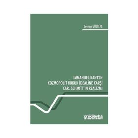 Immanuel Kant'ın Kozmopolit Hukuk İdealine Karşı Carl Schmitt'in Realizmi - Zeynep Gültepe